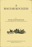 Pettkó-Szandtner Tibor : A magyar kocsizás (reprint)