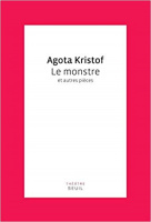 Kristof, Agota : Le Monstre et autres piéces