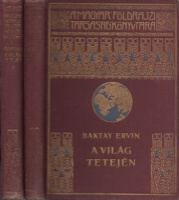 Baktay Ervin : A világ tetején. I-II. - Kőrösi Csoma Sándor nyomdokain a nyugati Tibetbe.