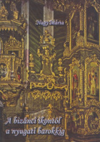 Nagy Márta : A bizánci ikontól a nyugati barokkig. Tanulmányok a magyarországi görög diaszpóra egyházművészetéről