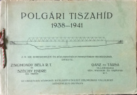 Polgári Tiszahíd 1938-1941. + A Polgári Tiszahíd megnyitása 1942. V. 16. [Fényképalbum.] 