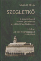 Szalai Béla : Szegletkő - A pannonhalmi bencés gimnázium és diákotthon története. I. kötet: Az első negyedszázad 1939-1964