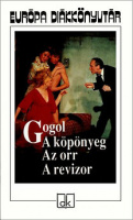 Gogol, [Nyikolaj Vasziljevics] : A köpönyeg / Az orr / A revizor