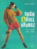 Poós Zoltán : Rock&Roll Áruház - ez a divat 1957-2000