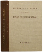 Steiner, Rudolf : Dr. Rudolf Steiner előadásai János evangéliumáról