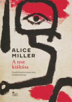 Miller, Alice : A test kiáltása - A szülői bántás hosszú távú következményei