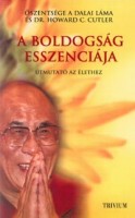 Dalai Láma, Őszentsége - Cutler, Howard C. : A boldogság esszenciája - Útmutató az élethez
