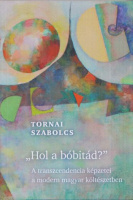 Tornai Szabolcs : Hol a bóbitád? - A transzcendencia képzetei a modern magyar költészetben