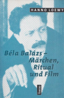 Loewy, Hanno : Béla Balázs – Märchen, Ritual und Film