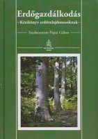 Pápai Gábor : Erdőgazdálkodás - Kézikönyv erdőtulajdonosoknak
