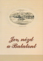 Fábri Anna, Ács Anna (szerk.) : Jer, nézd a Balatont - Reformkori művelődéstörténeti szemináriumok és konferenciák. Badacsony, 1999-2002.