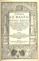 Heltai Gáspár : Chronica az magyaroknac dolgairol. Kolozsvár 1575. Fakszimile kiadás.