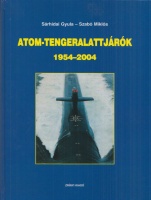 Sárhidai Gyula - Szabó Miklós  : Atom-tengeralattjárók 1954-2004.