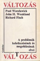 Watzlawick, Paul - John H. Weakland - Richard Fisch : Változás - A problémák keletkezésének és megoldásának elvei