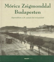 Móricz Zsigmonddal Budapesten - Riportalbum a 20. századelő első évtizedeiből
