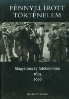 Jalsovszky Katalin, Stemlerné Balog Ilona (szerk.) : Fénnyel írott történelem - Magyarország fotókrónikája 1845-2000.