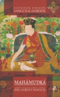 Vangcsuk Dordzse [Dban-phyug-rdo-rje (karmapa), IX.] : A Mahámudrá, amely eloszlatja a nemtudás sötétségét