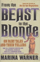 Warner, Marina : From the Beast to the Blonde - On Fairy Tales and Their Tellers