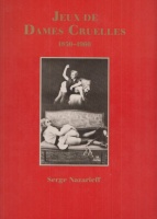 Nazarieff, Serge : Jeux de dames cruelles - Photographies 1850-1960