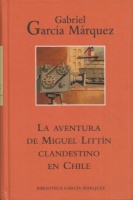 García Márquez, Gabriel : La aventura de Miguel Littín clandestino en Chile