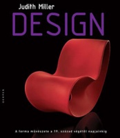 Miller, Judith : Design - A forma művészete a 19. század végétől napjainkig