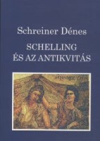 Schreiner Dénes  : Schelling és az antikvitás