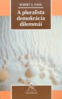 Dahl, Robert A. : A pluralista demokrácia dilemmái