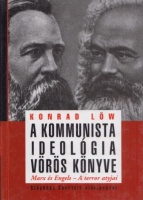 Löw, Konrad : A kommunista ideológia vörös könyve - Marx és Engels - A terror atyjai