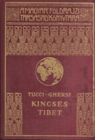 Tucci, G(iuseppe) - Ghersi, E[manuele] : Kincses Tibet - Az 1933. évi Tucci-féle nyugat-tibeti tudományos kutatóút krónikája