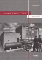 Haba Péter : Magyar ipari építészet 1945-1970