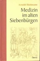 Huttmann, Arnold - Offner, Robert (szerk. - herausg.) : Medizin im alten Siebenbürgen