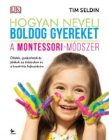 Seldin, Tim : Hogyan nevelj boldog gyereket - A Montessori-módszer