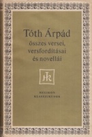 Tóth Árpád : -- összes versei, versfordításai és novellái