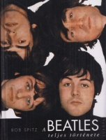 Spitz, Bob   : A Beatles teljes története