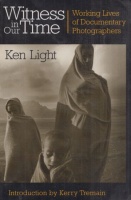 Light, Ken : Witness in Our Time - Working Lives of Documentary Photographers