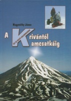 Nagyváthy János : A Krivántól Kamcsatkáig - Tíz év hegyi kalandozásai