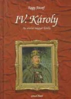 Nagy József : IV. Károly- az utolsó magyar király  (Dedikált)