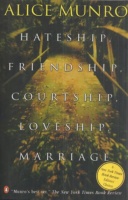 Munro, Alice : Hateship Friendship Courtship Loveship Marriage