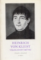 Kleist, Heinrich von : -- válogatott művei - Drámák és elbeszélések