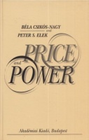 Csikós-Nagy, Béla - Peter S. Elek : Price and Power - A Twentieth-Century Reinterpretation of Interconnected Phenomena