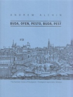 Alchin, Andrew : Bvda, Ofen, Pesto, Buda, Pest - The Earliest Views of Budapest / Budapest legkorábbi látképei 