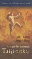 Yang Jwing-Ming : A legendás mesterek Taiji-titkai