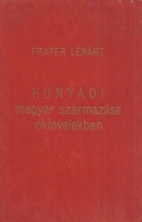 Frater Lénárt : Hunyadi magyar származása oklevelekben