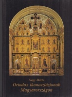 Nagy Márta : Ortodox ikonosztázionok Magyarországon