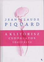 Piquard, Jean-Claude : A klitorisz csodálatos története