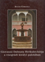 Buzás Gergely : Giovanni Dalmata Herkules-kútja a visegrádi királyi palotában