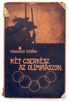 Ferenczi István : Két cserkész az Olimpiászon [az 1936. évi berlini olimpiai játékok összefoglalója]