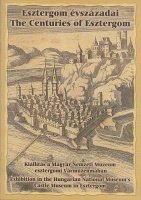 Esztergom évszázadai / The Centuries of Eszergom - Kiállítás a Magyar Nemzeti Múzeum esztergomi Vármúzeumában.
