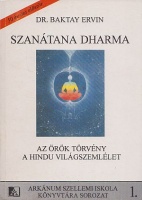 Baktay Ervin : Szanátana Dharma - Az Örök Törvény. A hindu világszemlélet ismertetése. India bölcsessége.