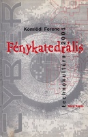 Kömlődi Ferenc : Fénykatedrális - Technokultúra 2001